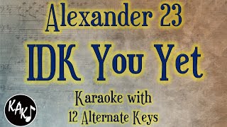 IDK You Yet Karaoke - Alexander 23 Instrumental Original Lower Higher Female Keys