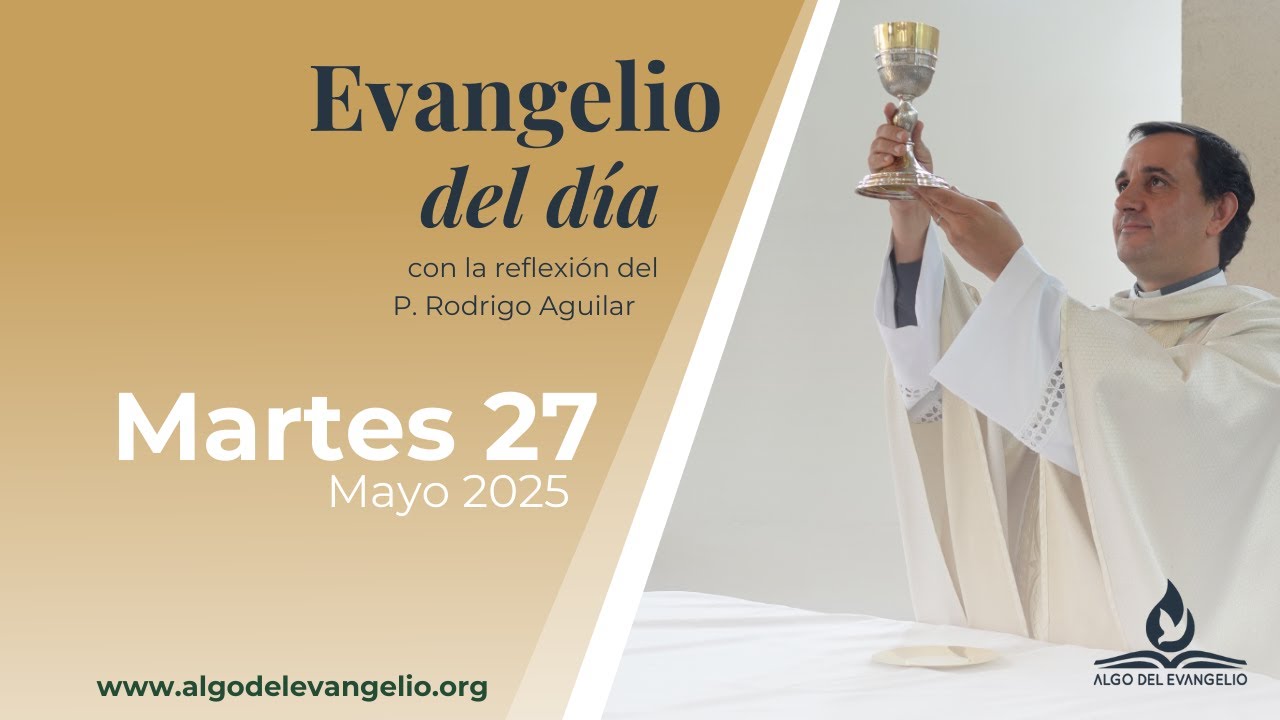 Evangelio de hoy | 27 de mayo de 2025 | VI Martes de Pascua | san Juan ...