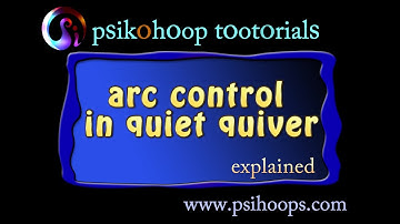 psikohoop short tutorial 13_  arc control in quiet quiver explained