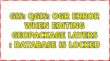 GIS: QGIS: OGR error when editing Geopackage layers : database is locked (3 Solutions!!)