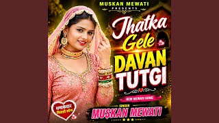 Jhatka Gele Davan Tutgi