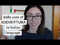 How to use italian word addirittura in daily conversation sub