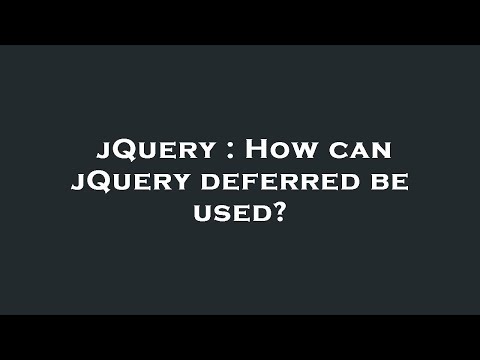 jQuery : How can jQuery deferred be used?