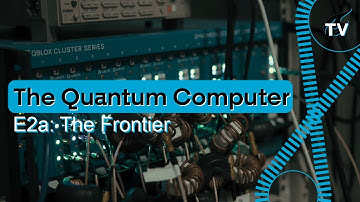E2a What the Quantum? - The Quantum Computer: The Frontier