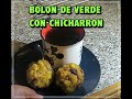 BOLONES DE VERDE CON CHICHARRON