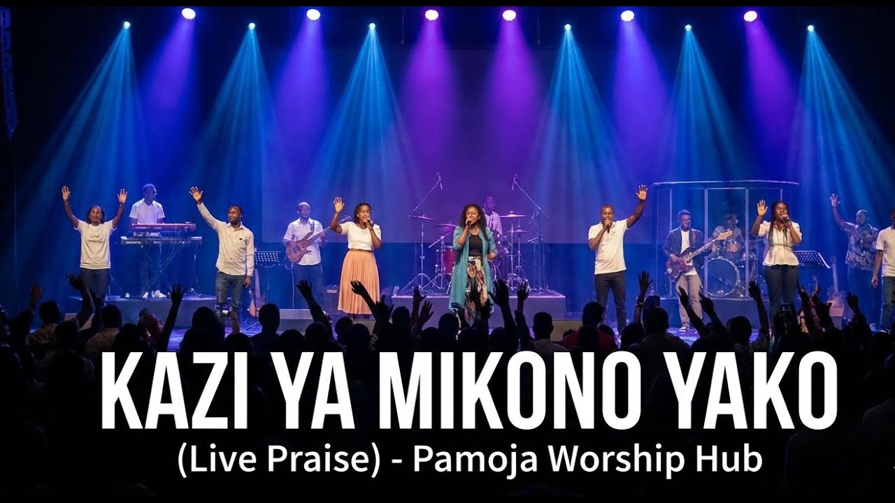 Kazi Ya Mikono Yako (Live Praise) - Pamoja Worship Hub