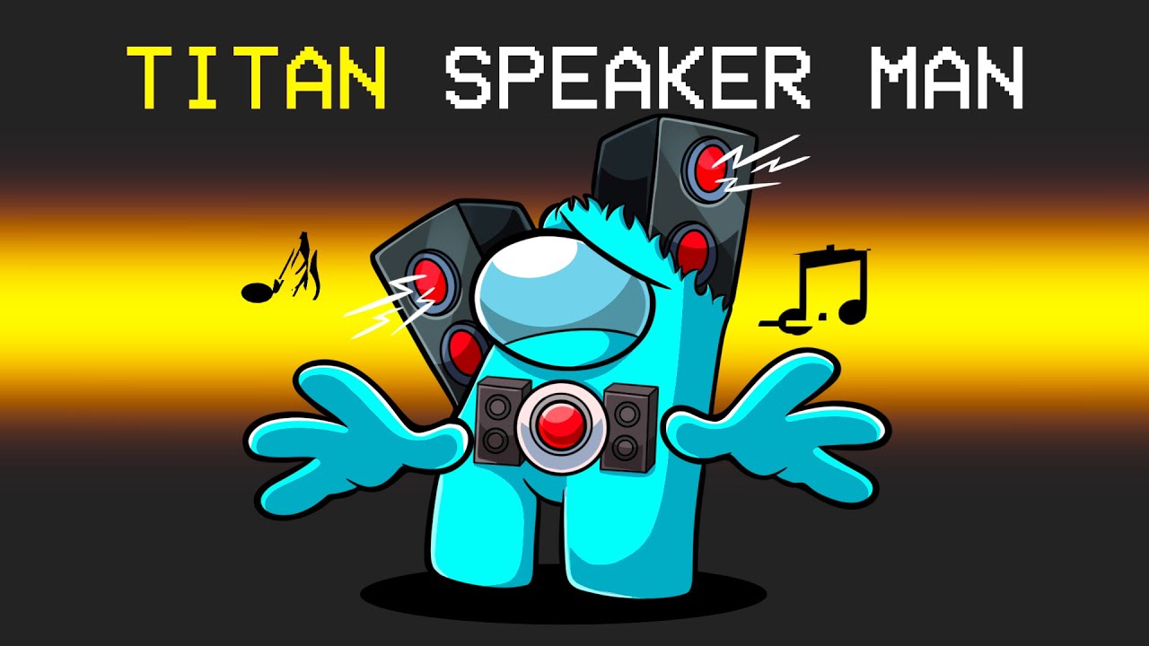 Becoming Titan Speaker Man in Among Us