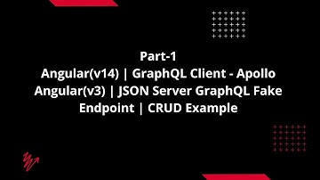 Part-1| Angular(v14) | GraphQL Client - Apollo Angular(v3) | JSON Server GraphQL | CRUD Example