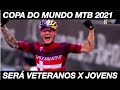 Copa do Mundo de MTB 2021, Transferências, Declarações, Nino X Avancini ou Jovens X Veteranos.