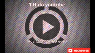 MC VT DA CX   CAVANHA AFIADO  DJ MILTINHO E DJ ULISSES COUTINHO