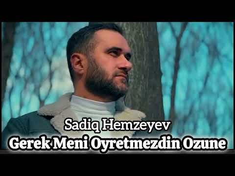 Gerek Meni Oyretmezdin Ozune - Sadiq Hemzeyev 2024 (gerek biraz aci reftar ederdin) trend