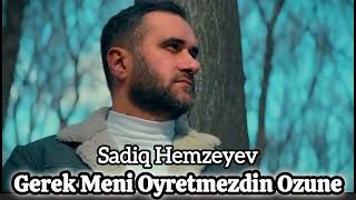 Gerek Meni Oyretmezdin Ozune - Sadiq Hemzeyev 2024 (gerek biraz aci reftar ederdin) trend Resimi