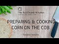 Preparing  cooking corn on the cob cornonthecob fareshare
