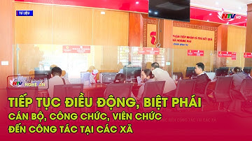 Tiếp tục điều động, biệt phái cán bộ, công chức, viên chức đến công tác tại các xã