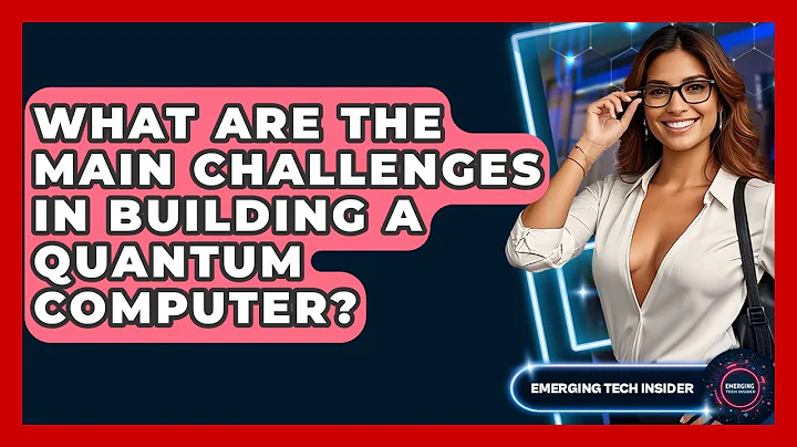What Are The Main Challenges In Building A Quantum Computer? - Emerging Tech Insider