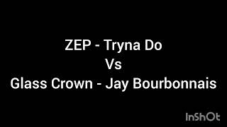 ZEP - Tryna Do vs Glass Crown - Jay Bourbonnais Wealth