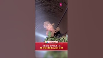 CỨU SỐNG NGƯỜI ĐÀN ÔNG RƠI XUỐNG GIẾNG SÂU HƠN 20 MÉT