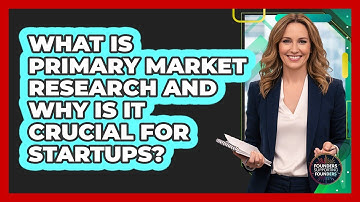What Is Primary Market Research And Why Is It Crucial For Startups? - Founders Supporting Founders