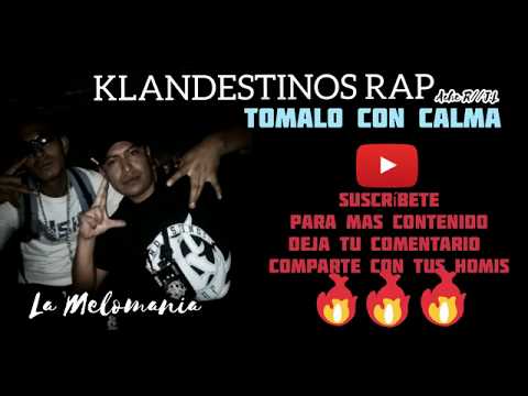 Klandestinos Rap-Tomalo Con Calma(La Melomania)Ache R/JL-HHMX 2019