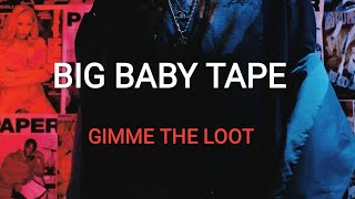 BIG BABY TAPE - GIMME THE LOOT ( ПРЕМЬЕРА КЛИПА 2022)