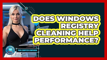 Does Windows Registry Cleaning Help Performance? - Your Computer Companion