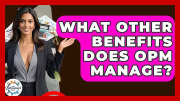 What Other Benefits Does OPM Manage? - Get Retirement Help