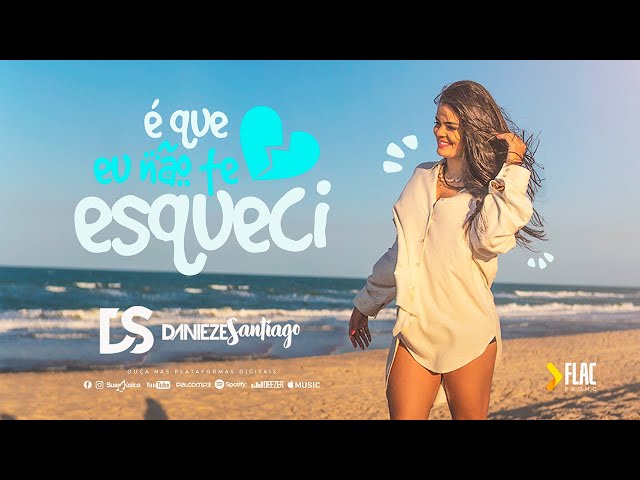 Danieze Santiago - É Que Eu Não Te Esqueci (Videoclipe Oficial