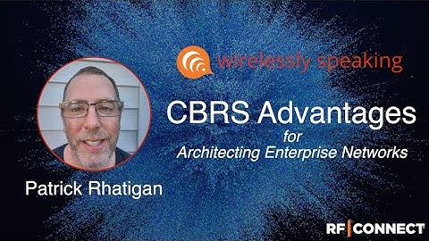 Wirelessly Speaking: 7 Advantages of CBRS for Private Networks