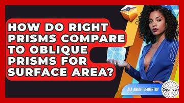 How Do Right Prisms Compare To Oblique Prisms For Surface Area? - All About Geometry
