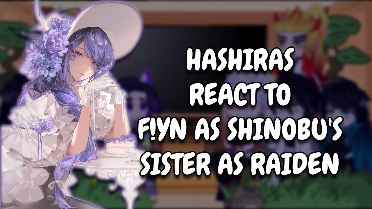 Hashiras React To F!Y/N As Shinobu's Sister As Raiden || KNY || Gacha React