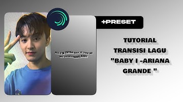[PRESET] cara edit video transisi lagu "BABY I-ARIANA GRANDE"| ALIGHT MOTION