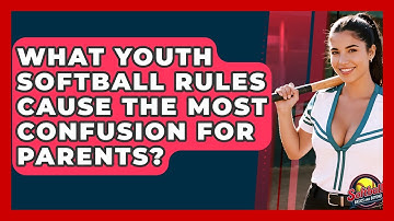 What Youth Softball Rules Cause The Most Confusion For Parents? - Softball Basics and Beyond