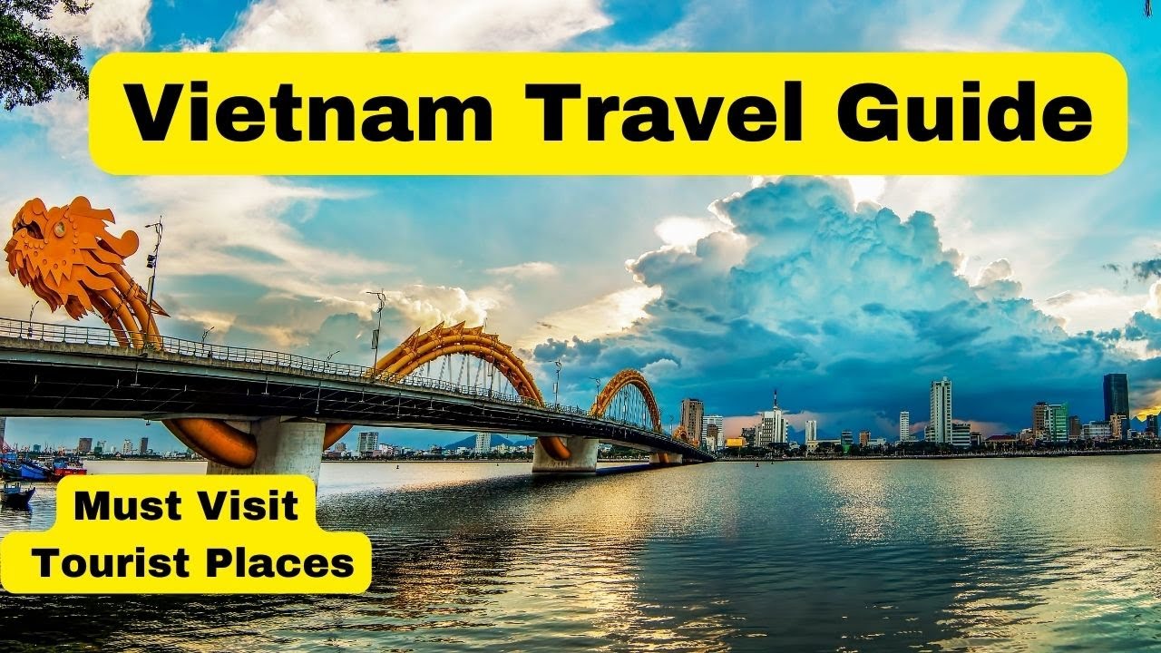 Vietnam Travel Guide, Places to Visit in Vietnam