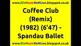 Coffee Club (Remix) - Spandau Ballet | 80s Club Music | 80s Club Mixes | 80s Club | 80s Dance Music