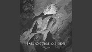 i will always love your ghost (Stripped)
