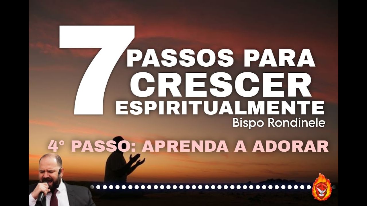 7 Passos para o Crescimento Espiritual | 4 Passo: Aprenda a Adorar # ...