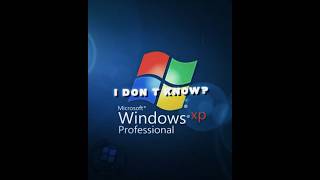 Windows Xp - I Dont Know