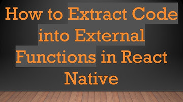 How to Extract Code into External Functions in React Native