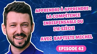 Apprendre à apprendre pourquoi c'est LA compétence du futur ? Avec Baptiste Michel