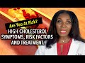 Dangers of High Cholesterol! Symptoms, Risk Factors and Treatment