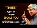 Three types of people spoils you ignore these people  dr apj abdul kalam sir  spread positivity