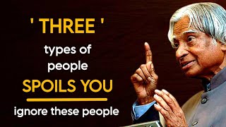 Three Types Of People Spoils You Ignore These People || Dr APJ Abdul Kalam Sir || Spread Positivity