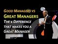 Great Management vs Good Management - The one key difference