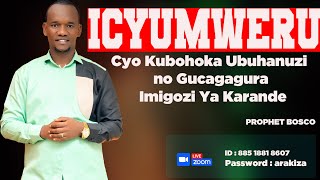 ICYUMWERU CYO  KUBOHOKA UBUHANUZI NO GUCAGAGURA IMIGOZI YA KARANDE  HAMWE NA PROPHET BOSCO