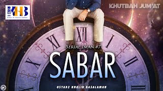 Khutbah Jumat: Serial Iman #7 - Sabar - Khalid Basalamah