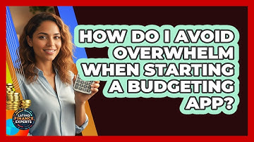 How Do I Avoid Overwhelm When Starting A Budgeting App? - Latino Finance Experts