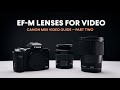 Best EF-M Lenses for Video / Canon M50 Video Guide / Part Two