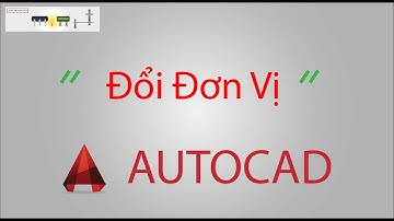 Đổi Đơn Vị Trong AutoCAD Từ Hệ Inch Sang Hệ Mét (How to change units in AutoCAD)