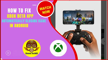 How to Fix Xbox Beta App Automatically Closing Issue in Android