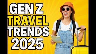 Gen Z's Wild Ride: 2025 Travel Unmasked ! Gen Z Travel Trends and Habits 2025 Edition."MUST WATCH"